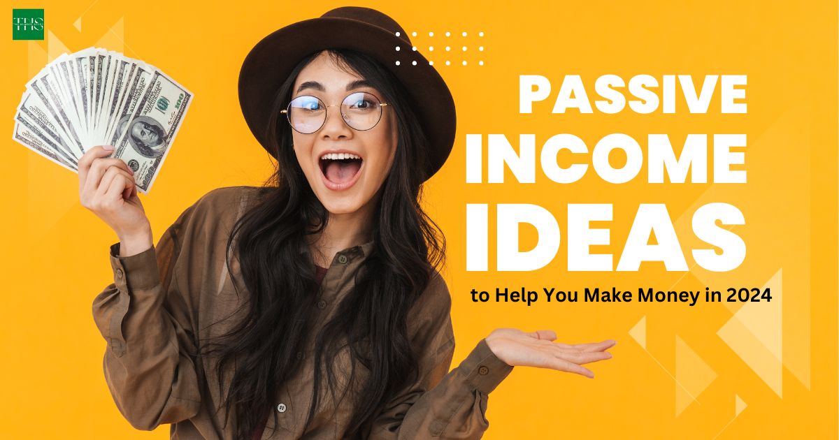 5 Passive Income Ideas to Help You Make Money in 2024