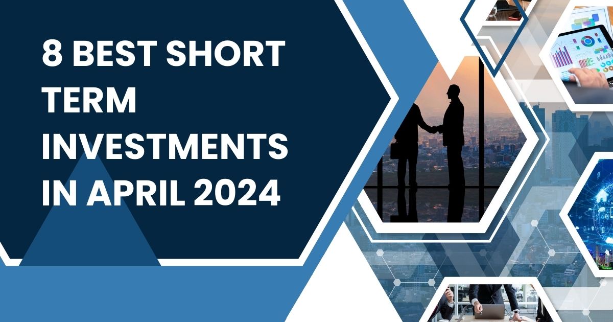 8 Best Short Term Investments in April 2024