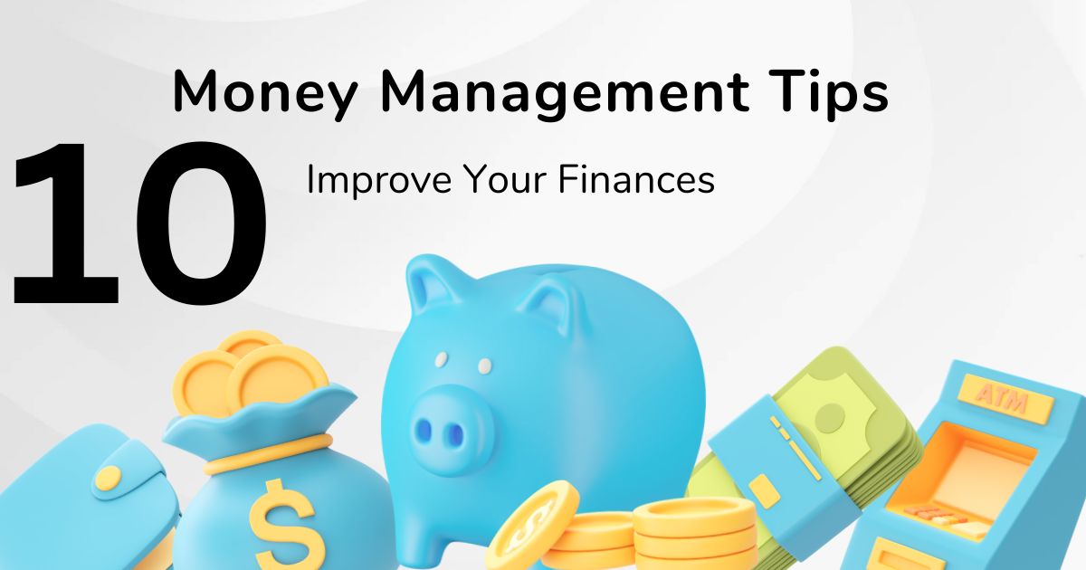 10 Money Management Tips to Improve Your Finances
